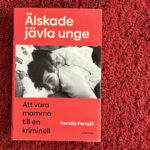 Recension av Pernilla Pernsjös bok "Älskade jävla unge - Att vara mamma till en kriminell"