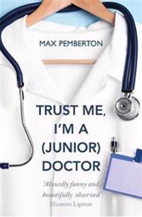 "Trust me, I'm a (junior) doctor" av Max Pemberton